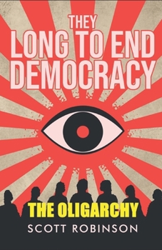 Paperback They Long to End Democracy: The Oligarchy Book