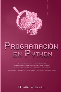 Paperback Programaci?n en Python: La gu?a definitiva para principiantes sobre los fundamentos del lenguaje Python, un curso acelerado con ejercicios pas [Spanish] Book