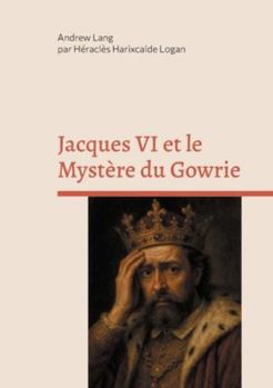 James VI and the Gowrie Mystery