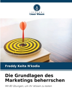 Die Grundlagen des Marketings beherrschen