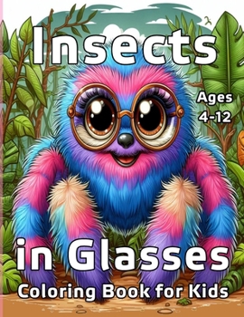 Insects in Glasses Coloring Book for Kids: Cute and Adorable Illustrations of Insects With Names (Insects Coloring Books for Kids)