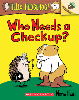 Paperback Who Needs a Checkup?: An Acorn Book (Hello, Hedgehog #3): Volume 3 Book
