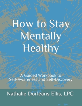 Paperback How to Stay Mentally Healthy: A Guided Workbook to Self-Awareness and Self-Discovery Book