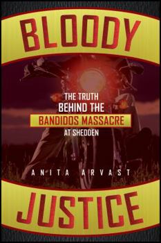 Paperback Bloody Justice: The Truth Behind the Bandido Massacre at Shedden Book