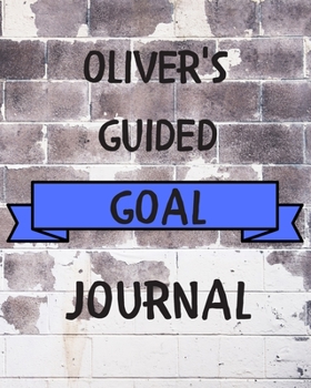 Paperback Oliver's 2020 Goal Book: 2020 New Year Planner Guided Goal Journal Gift for Oliver / Notebook / Diary / Unique Greeting Card Alternative Book