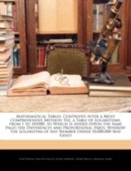 Paperback Mathematical Tables: Contrived After a Most Comprehensive Method: Viz. a Table of Logarithms, from 1 to 101000. to Which Is Added (Upon the Book