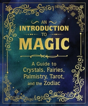 Hardcover An Introduction to Magic: A Guide to Crystals, Fairies, Palmistry, Tarot, and the Zodiac Book