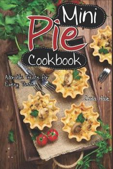 Paperback Mini Pie Cookbook: Adorable Treats for Every Taste Book