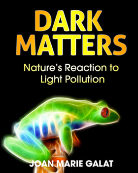 Hardcover Dark Matters: Nature's Reaction to Light Pollution Book