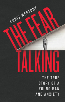 Paperback The Fear Talking: The True Story of a Young Man and Anxiety Book