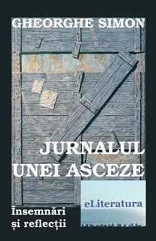 Paperback Jurnalul Unei Asceze: Insemnari Si Reflectii [Romanian] Book