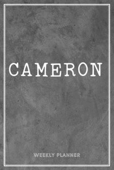 Cameron Weekly Planner: Custom Name Personal To Do List Academic Schedule Logbook Organizer Appointment Student School Supplies Time Management Men Grey Loft Cement Wall Art