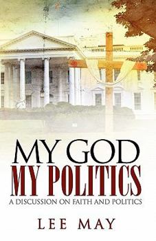 Paperback My God, My Politics: A Discussion on Faith and Politics Book