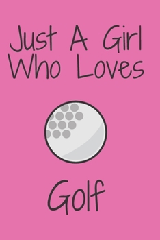 Paperback Just A Girl Who Loves Golf: Notebook for Golf Lovers, Great Gift for a Girl who likes Golf Sport, Christmas Gift Book: Lined Notebook 110 Pages, 6 Book