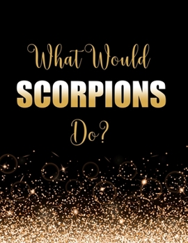 Paperback What Would Scorpions Do?: Large Notebook/Diary/Journal for Writing 100 Pages, Scorpions Gift for Rock Band Fans Book