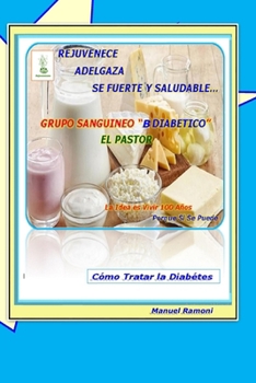 Cómo Tratar la Diabétes: Solo Grupo Sanguíneo B (Spanish Edition)