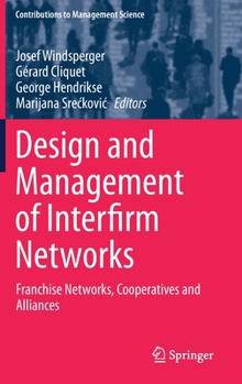 Hardcover Design and Management of Interfirm Networks: Franchise Networks, Cooperatives and Alliances Book
