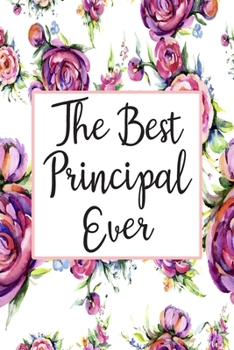 Paperback The Best Principal Ever: Weekly Planner For Principals 12 Month Floral Calendar Schedule Agenda Organizer Book