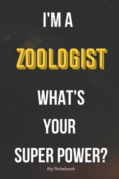 Paperback I AM A Zoologist WHAT IS YOUR SUPER POWER? Notebook Gift: Lined Notebook / Journal Gift, 120 Pages, 6x9, Soft Cover, Matte Finish Book