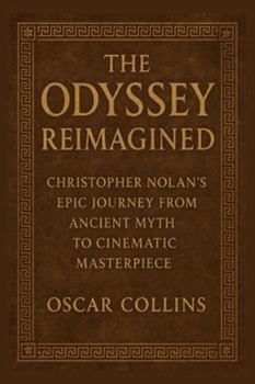 Paperback The Odyssey Reimagined: Christopher Nolan's Epic Journey from Ancient Myth to Cinematic Masterpiece Book