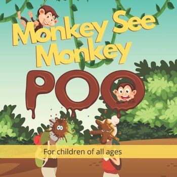 Paperback Monkey See Monkey Poo: Follow a mischievous troop of poo throwing monkeys in this beautiful full-colour children's picture book