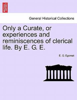 Paperback Only a Curate, or Experiences and Reminiscences of Clerical Life. by E. G. E. Book