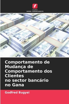 Paperback Comportamento de Mudança de Comportamento dos Clientes no sector bancário no Gana [Portuguese] Book
