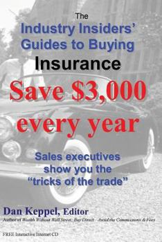 Paperback The Industry Insiders' Guides to Buying Insurance: : Save $3,000 every year Book
