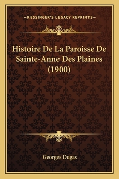 Paperback Histoire De La Paroisse De Sainte-Anne Des Plaines (1900) [French] Book