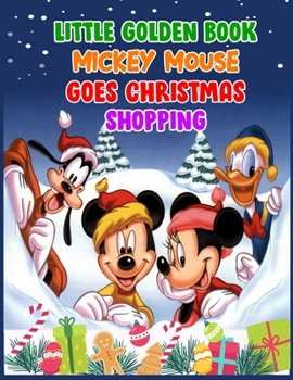 Little Golden Book Mickey Mouse Goes Christmas Shopping: Little Golden Book Mickey Mouse Goes Christmas Shopping, Mickey Mouse Christmas Book. 40 Page - 8.5" x 11"