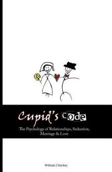 Paperback Cupid's Code: The Psychology of Relationships, Seduction, Marriage & Love Book