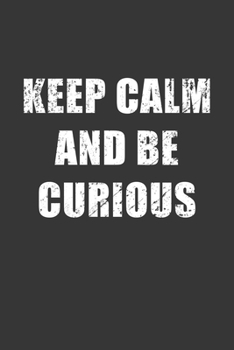 Paperback Keep Calm And Be Curious Notebook: Lined Journal, 120 Pages, 6 x 9, Affordable Gift Journal Matte Finish Book