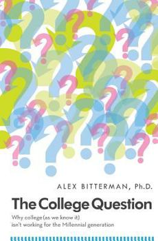 Paperback The College Question: Why college (as we know it) isn't working for the Millennial generation Book