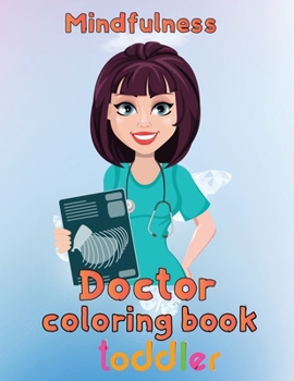 Mindfulness Doctor Coloring Book Toddler: 8.5''x11''/doctor coloring book