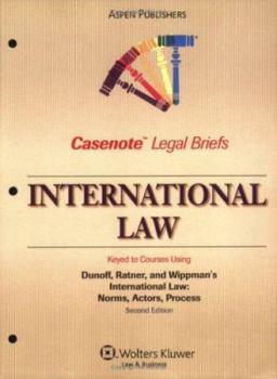 Casenote Legal Briefs International Law: Keyed to Dunoff, Ratner, and Wippman, 2e