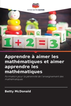 Apprendre à aimer les mathématiques et aimer apprendre les mathématiques (French Edition)