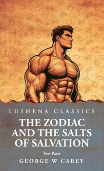 Hardcover The Zodiac and the Salts of Salvation: Two Parts: Two Parts by George W Carey Book