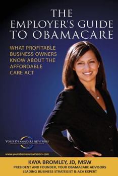 Paperback The Employer's Guide to Obamacare: What Profitable Business Owners Know About the Affordable Care Act Book