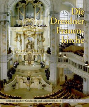 Die Dresdner Frauenkirche: Jahrbuch Zu Ihrer Geschichte Und Gegenwart 2015