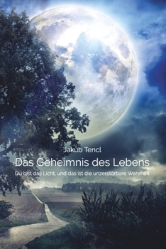 Paperback Das Geheimnis des Lebens: Du bist das Licht, und das ist die unzerstörbare Wahrheit [German] Book