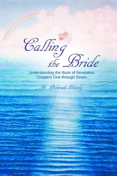 Paperback Calling the Bride: Understanding the Book of Revelation Chapters One through Seven Book