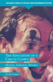 Paperback The Education of a Circus Clown: Mentors, Audiences, Mistakes Book