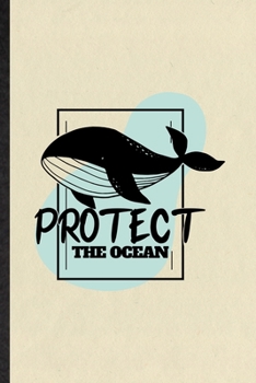 Protect the Ocean: Funny Blank Lined Notebook/ Journal For Protect The Ocean, Help Rescue Ocean Animal, Inspirational Saying Unique Special Birthday Gift Idea Classic 6x9 110 Pages