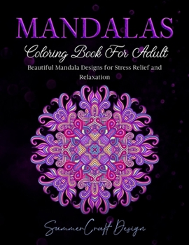 Mandalas: Coloring Book for Adults. Beautiful Mandala Designs for Stress Relief and Relaxation