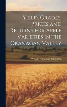 Hardcover Yield, Grades, Prices and Returns for Apple Varieties in the Okanagan Valley Book