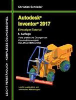 Paperback Autodesk Inventor 2017 - Einsteiger-Tutorial Holzrückmaschine [German] Book