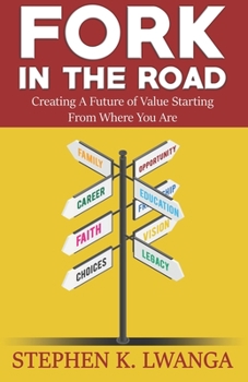 Paperback Fork In The Road: Creating A Future of Value Starting from Where You Are Book