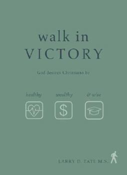 Paperback Walk in Victory: God Desires Christians Be Healthy, Wealthy & Wise Book