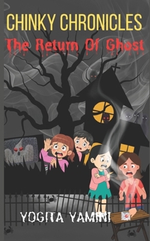 Chinky Chronicles: The Return of Ghost: A Haunting Tale of Childhood Fears and Unfinished Memories