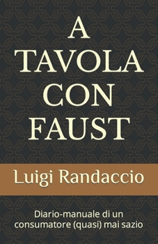 Paperback A Tavola Con Faust: Diario-manuale di un consumatore (quasi) mai sazio [Italian] Book